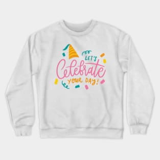 Let's Celebrate Your Day Crewneck Sweatshirt